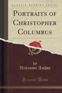  - «Portraits of Christopher Columbus (Classic Reprint)»