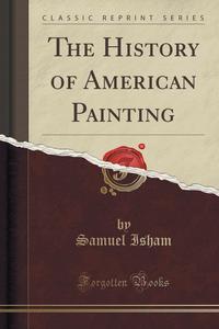 The History of American Painting (Classic Reprint)