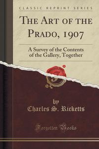 Charles S. Ricketts - «The Art of the Prado, 1907»