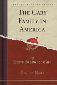 The Cary Family in America (Classic Reprint)