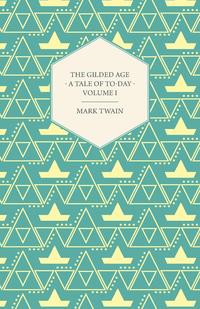 The Gilded Age - A Tale of To-Day - Volume I