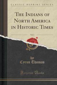 The Indians of North America in Historic Times, Vol. 2 (Classic Reprint)