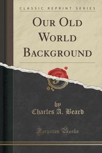 Our Old World Background (Classic Reprint)