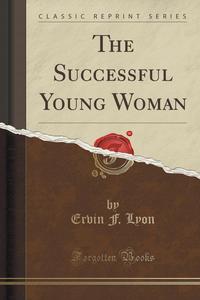 The Successful Young Woman (Classic Reprint)