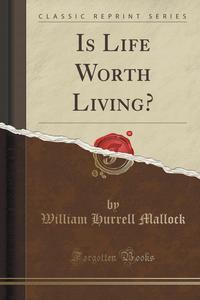 Is Life Worth Living? (Classic Reprint)