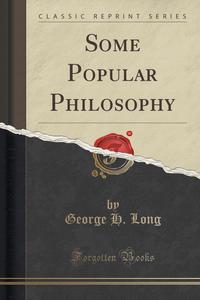 Some Popular Philosophy (Classic Reprint)