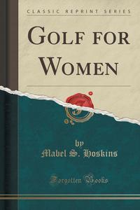 Golf for Women (Classic Reprint)