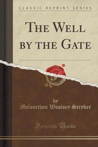 The Well by the Gate (Classic Reprint)