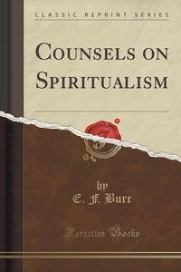 Counsels on Spiritualism (Classic Reprint)