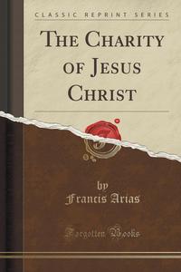 The Charity of Jesus Christ (Classic Reprint)