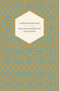 Christmas Books - Works of William Makepeace Thackeray