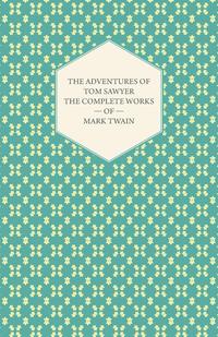 The Adventures of Tom Sawyer - The Complete Works of Mark Twain