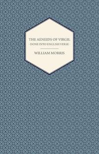 The Aeneids of Virgil - Done Into English Verse