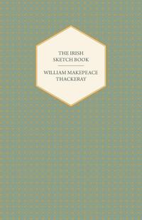 The Irish Sketch Book - Works of William Makepeace Thackery