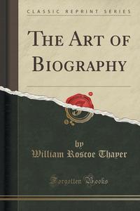 The Art of Biography (Classic Reprint)