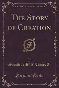 Samuel Miner Campbell - «The Story of Creation (Classic Reprint)»