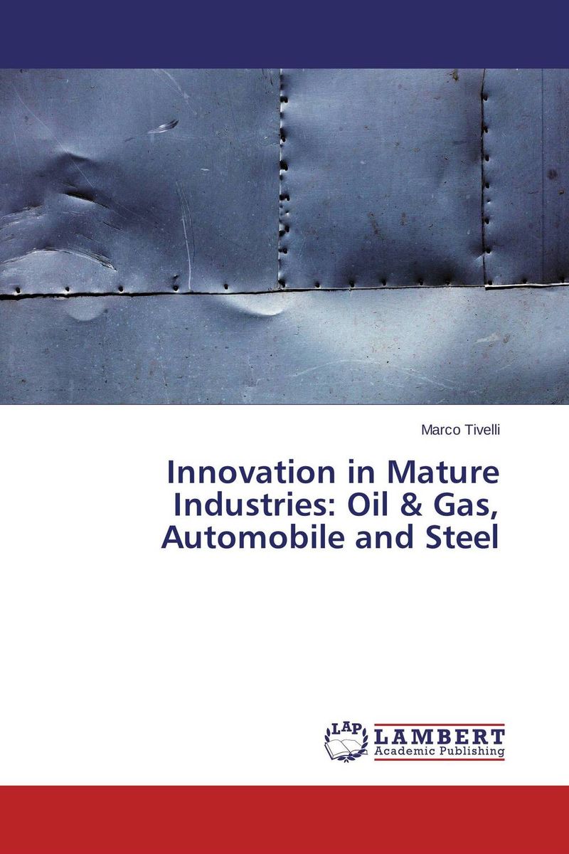 Innovation in Mature Industries: Oil & Gas, Automobile and Steel