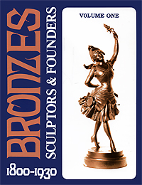 Bronzes: Sculptors & Founders 1800-1930. Volume 1