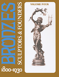 Bronzes: Sculptors & Founders 1800-1930. Volume 4