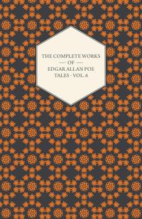 The Complete Works of Edgar Allan Poe; Tales - Vol. 6