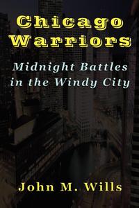 John M. Wills - «Chicago Warriors Midnight Battles in the Windy City»