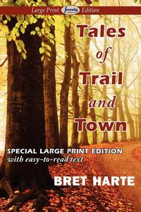 Tales of Trail and Town (Large Print Edition)