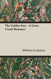 The Golden Face - A Great Crook Romance