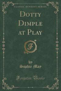 Dotty Dimple at Play (Classic Reprint)