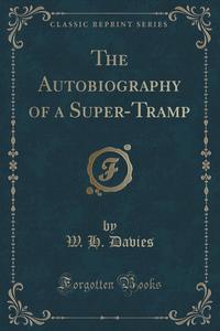 The Autobiography of a Super-Tramp (Classic Reprint)