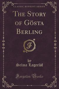 The Story of Gosta Berling (Classic Reprint)