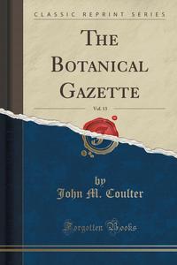 The Botanical Gazette, Vol. 13 (Classic Reprint)