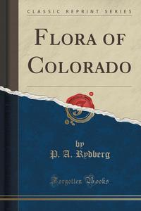 P. A. Rydberg - «Flora of Colorado (Classic Reprint)»