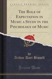 The Role of Expectation in Music a Study in the Psychology of Music (Classic Reprint)