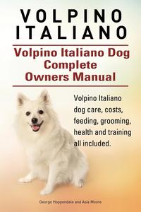 Volpino Italiano. Volpino Italiano Dog Complete Owners Manual. Volpino Italiano dog care, costs, feeding, grooming, health and training all included