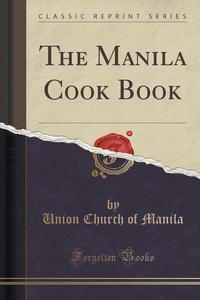 The Manila Cook Book (Classic Reprint)