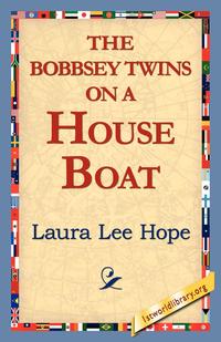 Laura Lee Hope - «The Bobbsey Twins on a House Boat»