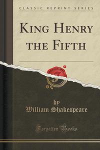 King Henry the Fifth (Classic Reprint)