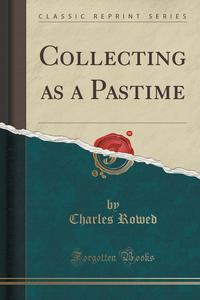 Collecting as a Pastime (Classic Reprint)