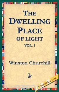 Winston Churchill - «The Dwelling-Place of Light, Vol 1»