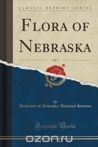 Flora of Nebraska, Vol. 1 (Classic Reprint)