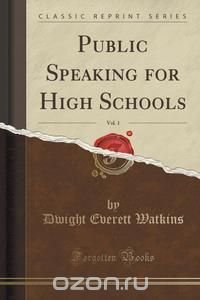 Public Speaking for High Schools, Vol. 1 (Classic Reprint)