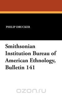 Smithsonian Institution Bureau of American Ethnology, Bulletin 141