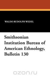 Smithsonian Institution Bureau of American Ethnology, Bulletin 130