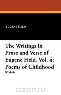 The Writings in Prose and Verse of Eugene Field, Vol. 4