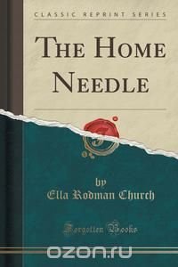 The Home Needle (Classic Reprint)