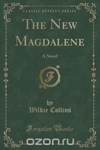 Wilkie Collins - «The New Magdalene»