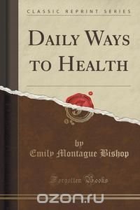 Daily Ways to Health (Classic Reprint)