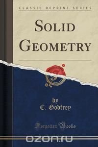 C. Godfrey - «Solid Geometry (Classic Reprint)»