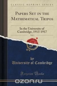 Papers Set in the Mathematical Tripos, Vol. 1