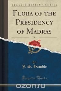 Flora of the Presidency of Madras, Vol. 1 (Classic Reprint)